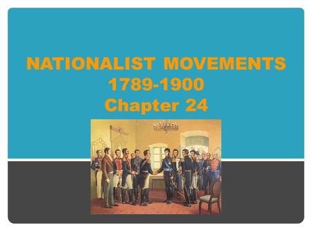 NATIONALIST MOVEMENTS 1789-1900 Chapter 24. PART 1 CHAPTER 24 NOTES.