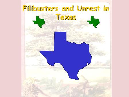 Filibusters and Unrest in Texas SPAIN’S OWNERSHIP OF TEXAS IS CHALLENGED! By 1800, Spain’s control over Texas was weak. There were only 3 major Spanish.