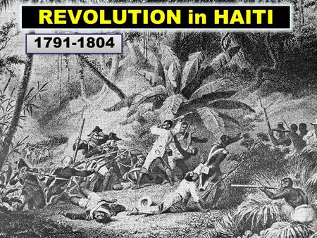 REVOLUTION in HAITI 1791-1804. Haiti was known as St. Dominique Saint Dominique was a French colony and the world's leading sugar producer. It had over.