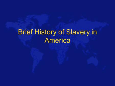 Brief History of Slavery in America. 1619 First 20 Negroes brought to Jamestown Virginia from West Africa Originally as indentured servants By 1775 there.
