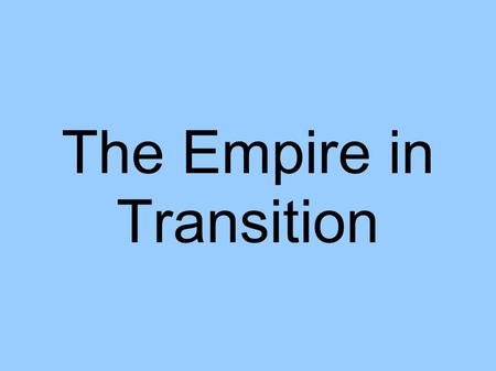 The Empire in Transition. Loosening Ties Benefits of being in British Empire Changing relationship – Glorious Revolution – Corrupt Royal officials – Colonial.
