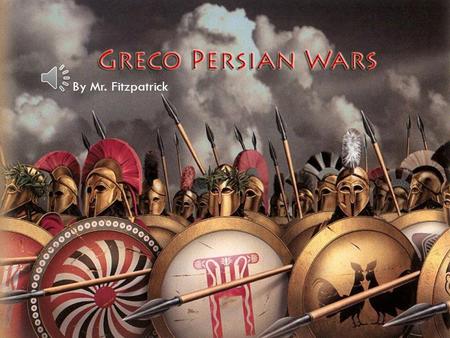 By Mr. Fitzpatrick The students will learn the causes of the Persian Wars. The students will be able to describe the major phases of the Persian Wars.
