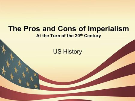 The Pros and Cons of Imperialism At the Turn of the 20th Century