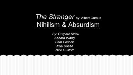 The Stranger by: Albert Camus Nihilism & Absurdism
