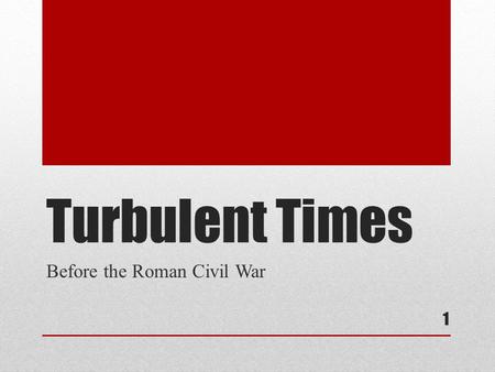 Turbulent Times Before the Roman Civil War 1. People to Know time period dominated by a few important political figures contest for power political and.