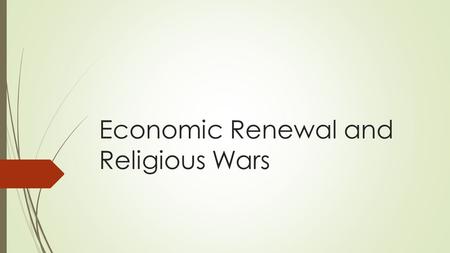 Economic Renewal and Religious Wars. Rise of Exploration.