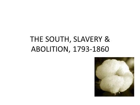 THE SOUTH, SLAVERY & ABOLITION,
