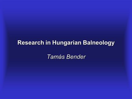 Research in Hungarian Balneology Tamás Bender. I.The Past Available in Medline : Szucs L, Ratko I, Lesko T, Szoor I, Genti G, Balint G.: Double-blind.