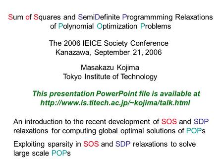 Sum of Squares and SemiDefinite Programmming Relaxations of Polynomial Optimization Problems The 2006 IEICE Society Conference Kanazawa, September 21,