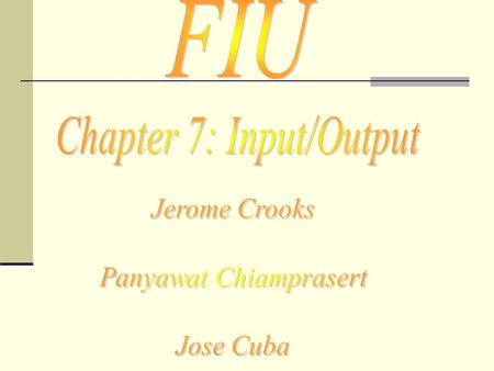 FIU Chapter 7: Input/Output Jerome Crooks Panyawat Chiamprasert
