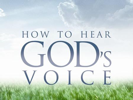 Four Keys to Hearing God’s Voice “I will stand at my guardpost I will keep watch and see What He will speak to me...” Then the Lord said, “Record the.