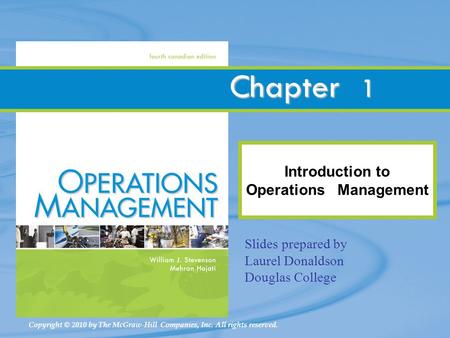 Copyright © 2010 by The McGraw-Hill Companies, Inc. All rights reserved. Chapter Slides prepared by Laurel Donaldson Douglas College Introduction to Operations.
