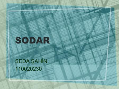 SODAR SEDA ŞAHİN 110020230. BRIEFLY… Sodar (sonic detection and ranging) systems are used to remotely measure the vertical turbulence structure and the.