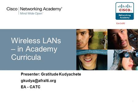 1 Wireless LANs – in Academy Curricula Presenter: Gratitude Kudyachete EA - CATC.