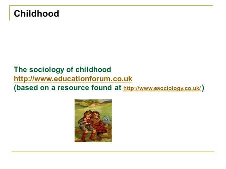 Childhood The sociology of childhood