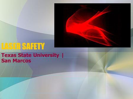 LASER SAFETY Texas State University | San Marcos.