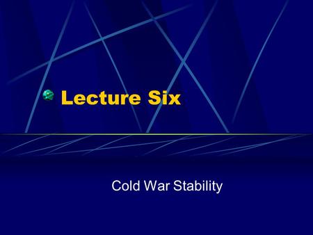 Lecture Six Cold War Stability. The Cuban Missile Crisis Soviets Attempt to Place Nuclear Weapons in Cuba Is U.S. Willing to Risk War to Prevent This?
