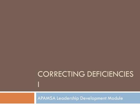 CORRECTING DEFICIENCIES I APAMSA Leadership Development Module.