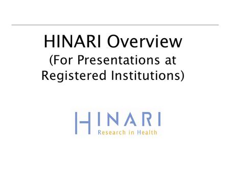 HINARI Overview (For Presentations at Registered Institutions)