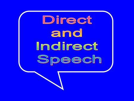 Reporting speech There are two ways of reporting what somebody says; direct speech indirect (or reported) speech.