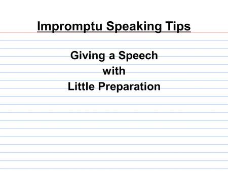 Impromptu Speaking Tips Giving a Speech with Little Preparation