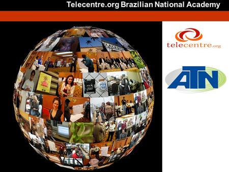Telecentre.org Brazilian National Academy Is not necessary modify this slide.