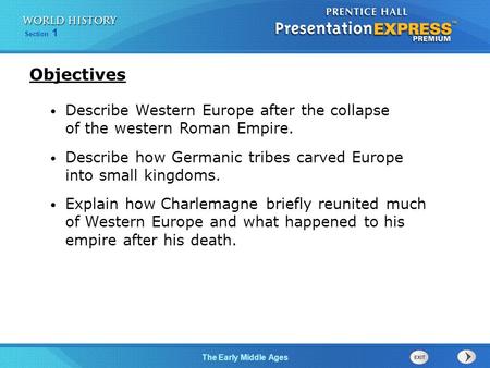 Objectives Describe Western Europe after the collapse of the western Roman Empire. Describe how Germanic tribes carved Europe into small kingdoms. Explain.