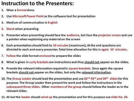 Instruction to the Presenters: 1.Wear a formal dress 2.Use Microsoft Power Point as the software tool for presentation 3.Medium of communication is English.