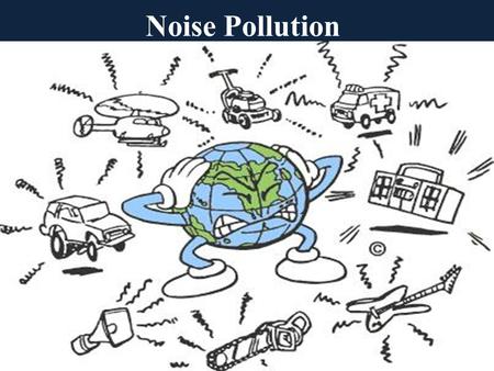 Noise Pollution.