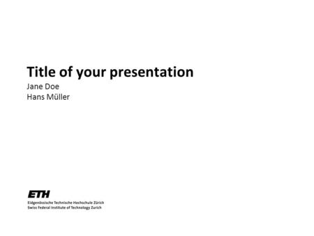 Title of your presentation Jane Doe Hans Müller TexPoint fonts used in EMF. Read the TexPoint manual before you delete this box.: AAAAA.