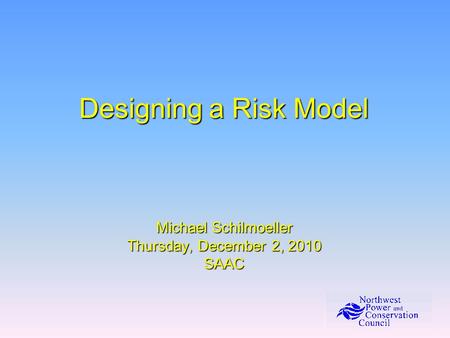 Designing a Risk Model Michael Schilmoeller Thursday, December 2, 2010 SAAC.