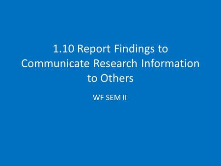 1.10 Report Findings to Communicate Research Information to Others