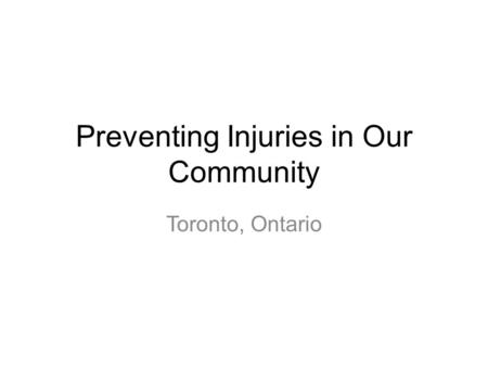 Preventing Injuries in Our Community Toronto, Ontario.