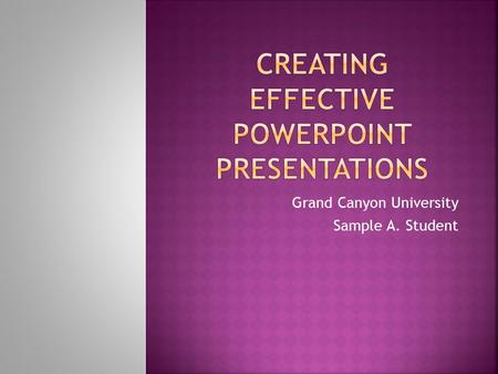Grand Canyon University Sample A. Student.  Outlining the objectives allows readers to identify the reason for the presentation.  Objectives should.
