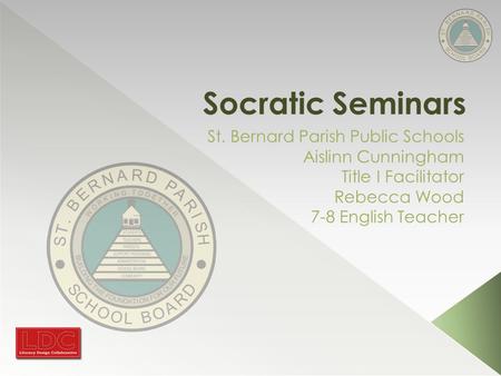 Socratic Seminars St. Bernard Parish Public Schools Aislinn Cunningham Title I Facilitator Rebecca Wood 7-8 English Teacher.