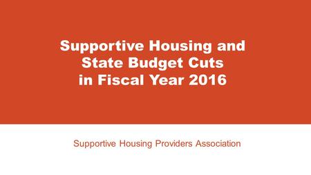 Supportive Housing Providers Association Supportive Housing and State Budget Cuts in Fiscal Year 2016.