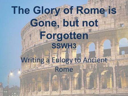 The Glory of Rome is Gone, but not Forgotten SSWH3