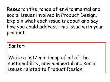 Research the range of environmental and social issues involved in Product Design. Explain what each issue is about and say how you could address this issue.