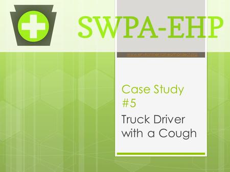 Case Study #5 Truck Driver with a Cough www.environmentalhealthproject.org.