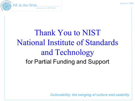 Culturability: the merging of culture and usability Thank You to NIST National Institute of Standards and Technology for Partial Funding and Support.