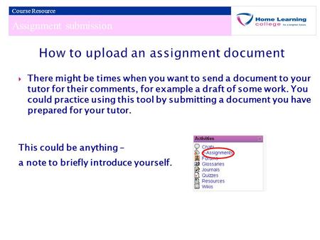 Assignment submission Course Resource  There might be times when you want to send a document to your tutor for their comments, for example a draft of.