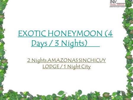 EXOTIC HONEYMOON (4 Days / 3 Nights) 2 Nights AMAZONAS SINCHICUY LODGE / 1 Night City.