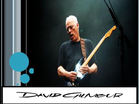 Who is david gilmour David Gilmour is a great guitarist that played years in many bands like The Who, Joker’s Wild and Pink Floyd.