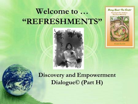 Welcome to … “REFRESHMENTS” Discovery and Empowerment Dialogue© (Part H)
