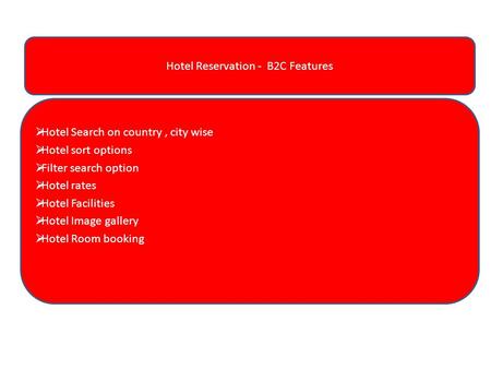 Jnan B2C Features Hotel Reservation - B2C Features  Hotel Search on country, city wise  Hotel sort options  Filter search option  Hotel rates  Hotel.