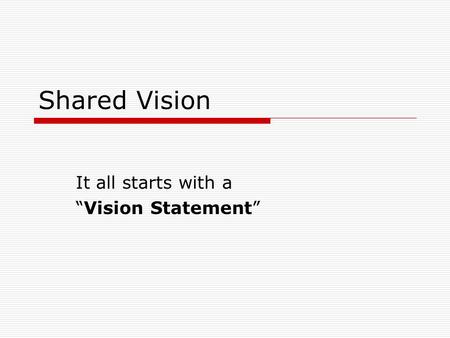Shared Vision It all starts with a “Vision Statement”