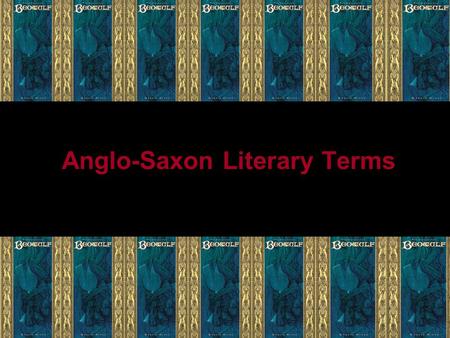 Anglo-Saxon Literary Terms. Epic A long narrative poem On a serious subject Written in a grand or elevated style Centered on a larger-than-life hero.