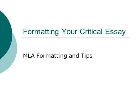 Formatting Your Critical Essay MLA Formatting and Tips.