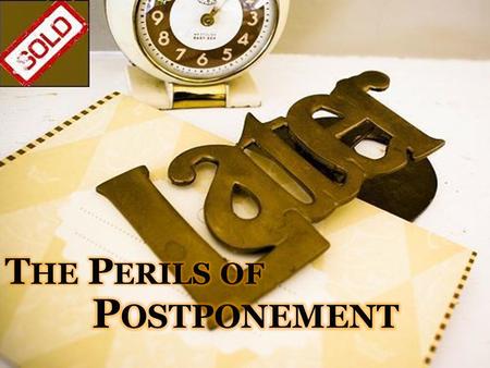 Title Slide: The Perils of Postponement…