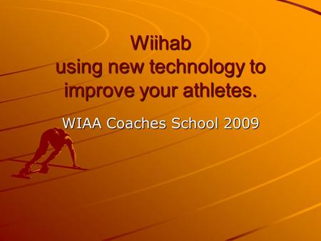Wiihab using new technology to improve your athletes. WIAA Coaches School 2009.